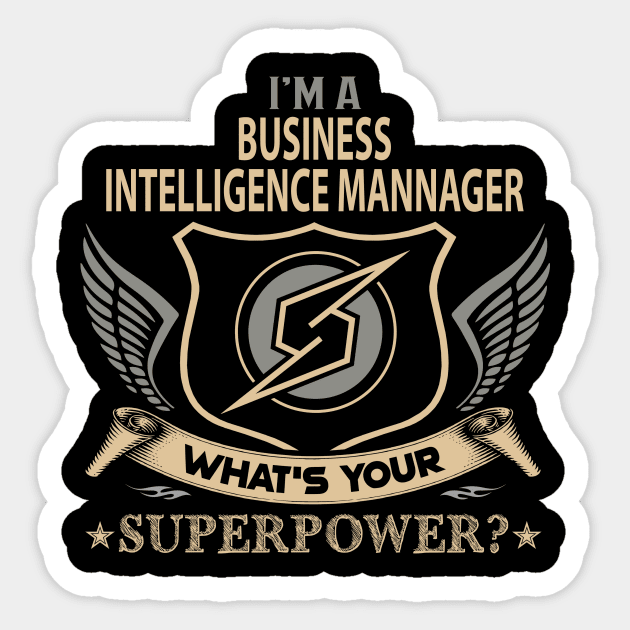 Business Intelligence Mannager T Shirt - Superpower Gift Item Tee Sticker by Cosimiaart